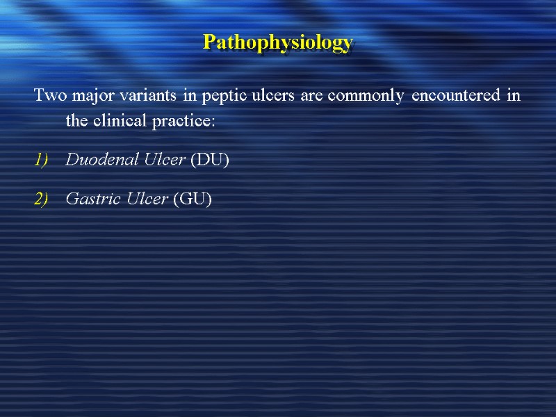 Pathophysiology Two major variants in peptic ulcers are commonly encountered in the clinical practice: